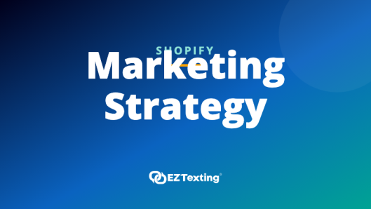 Shopify Marketing Strategy — EZ Texting